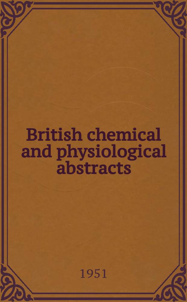 British chemical and physiological abstracts : issued by the Bureau of chemical & physiological abstracts. 1951, P.7