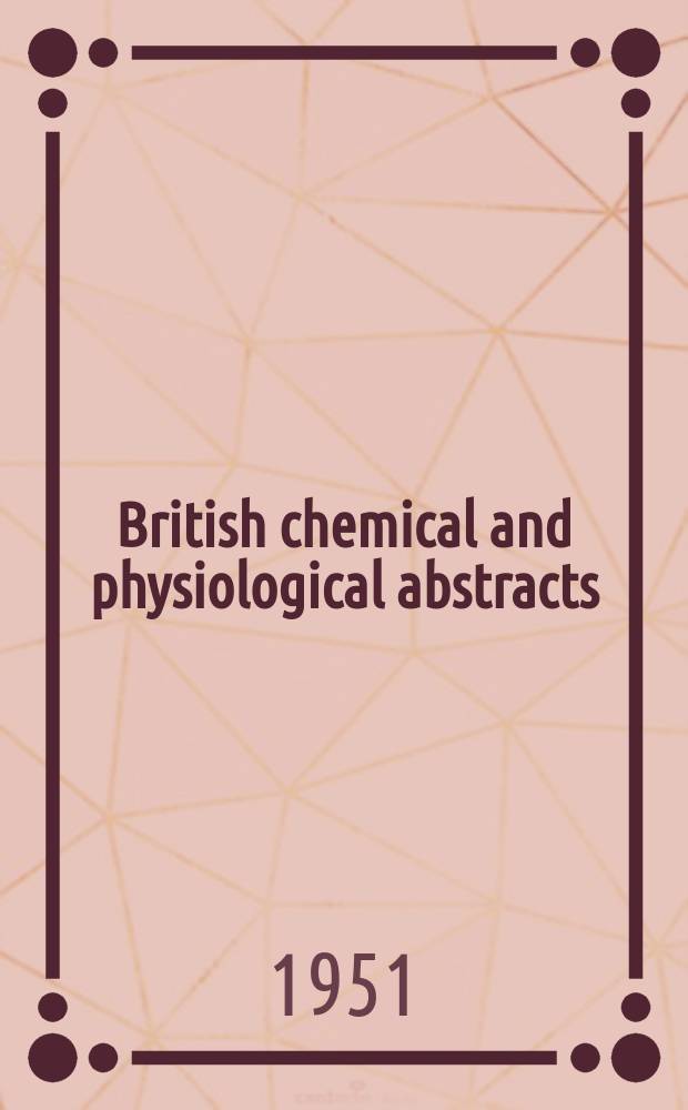 British chemical and physiological abstracts : issued by the Bureau of chemical & physiological abstracts. 1951, P.10