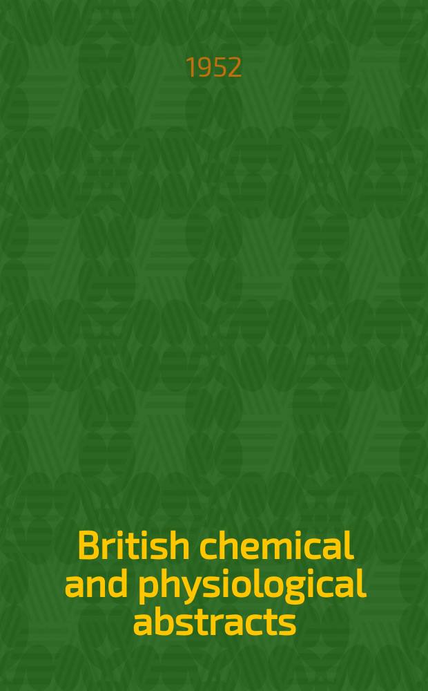 British chemical and physiological abstracts : issued by the Bureau of chemical & physiological abstracts. 1952, P.7