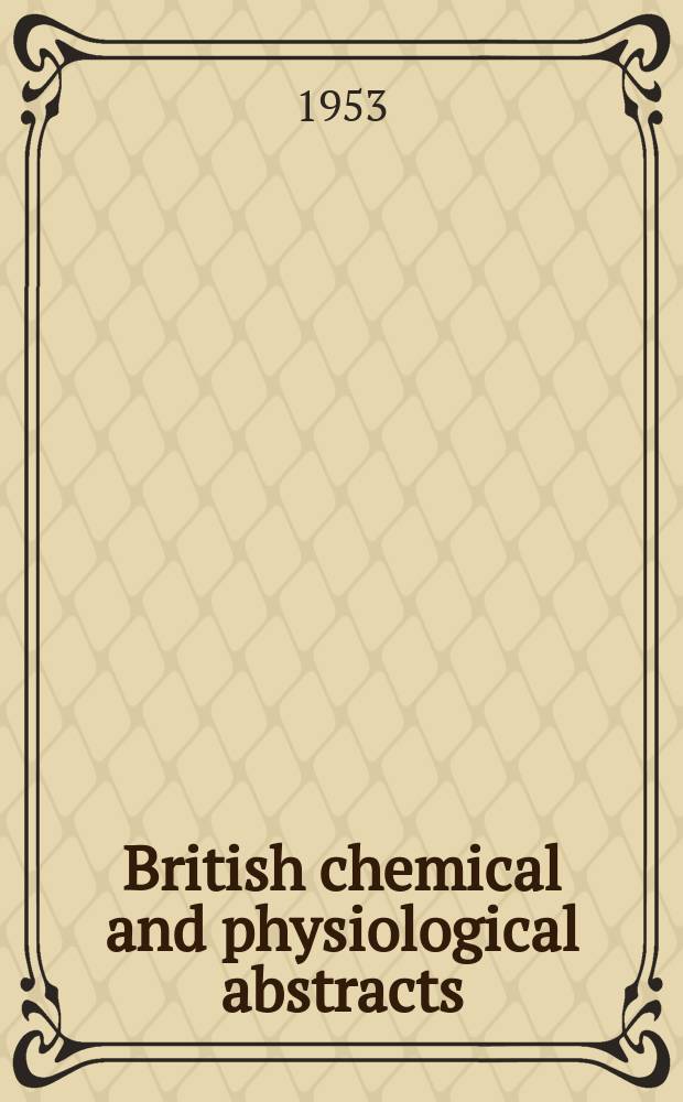 British chemical and physiological abstracts : issued by the Bureau of chemical & physiological abstracts. 1953, P.6