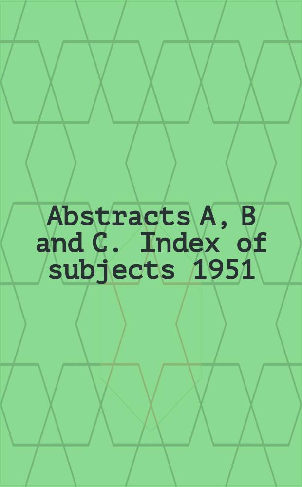 Abstracts A, B and C. Index of subjects 1951