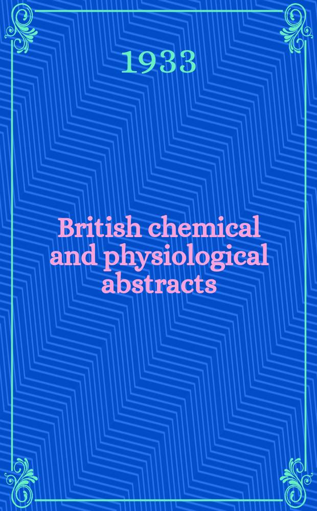 British chemical and physiological abstracts : issued by the Bureau of chemical & physiological abstracts. 1933, February