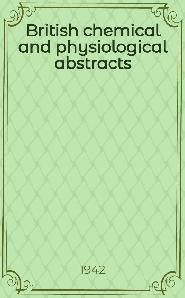 British chemical and physiological abstracts : issued by the Bureau of chemical & physiological abstracts. 1942, May