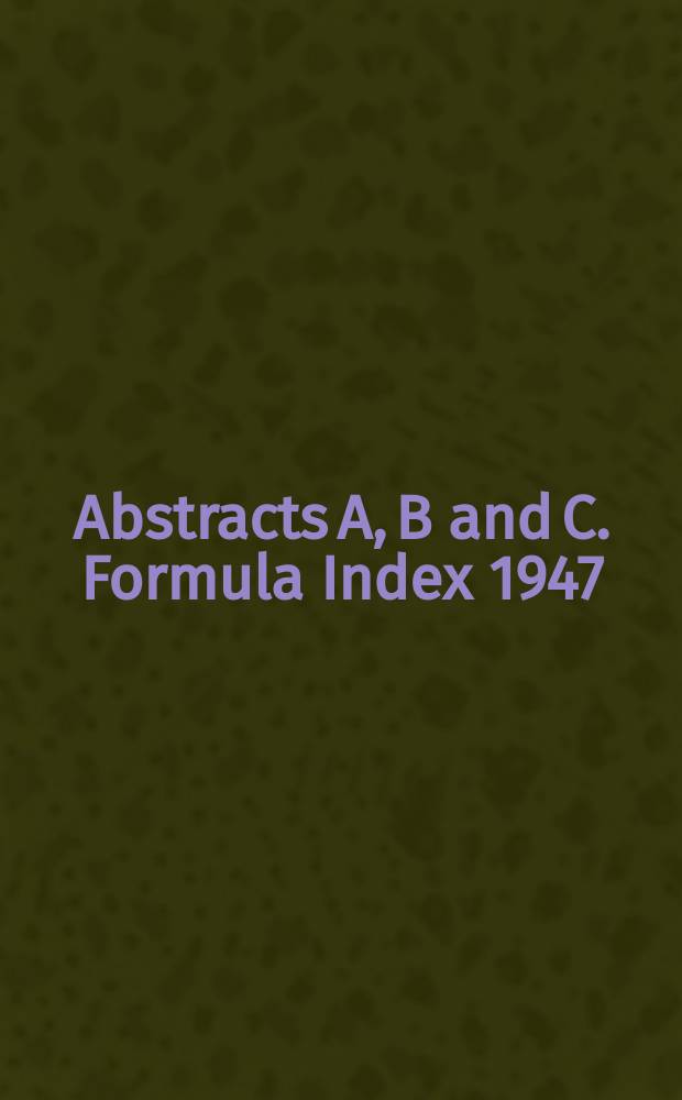 Abstracts A, B and C. Formula Index 1947