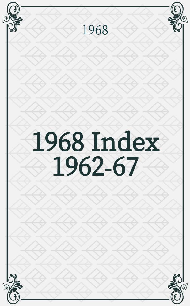 [1968] Index 1962-67 (Vol. 4-9)