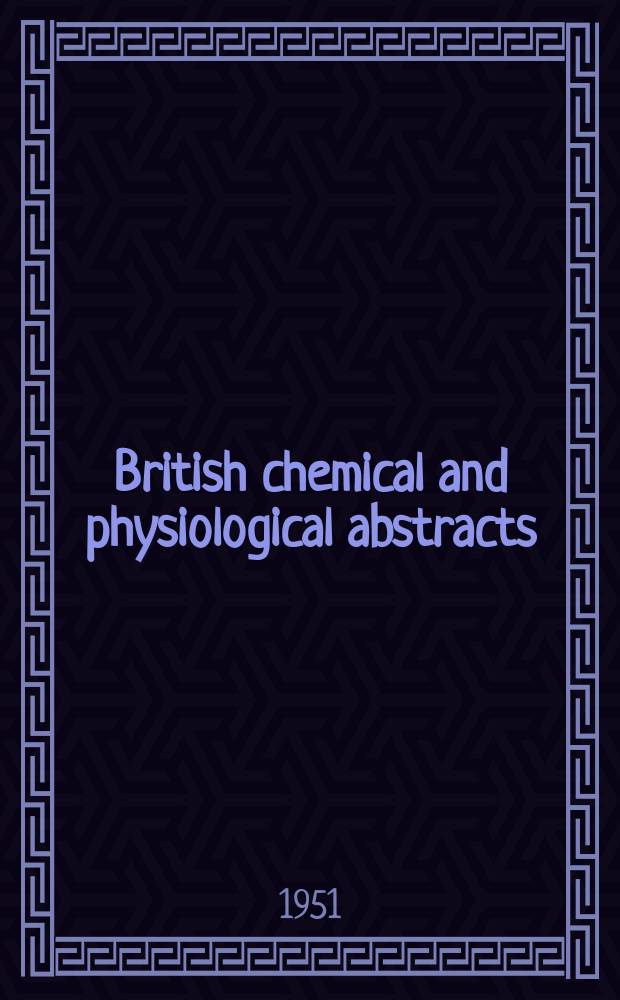 British chemical and physiological abstracts : issued by the Bureau of chemical & physiological abstracts. 1951, April