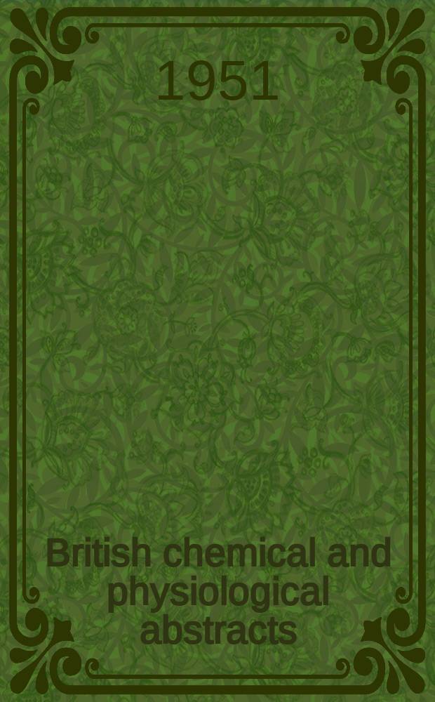 British chemical and physiological abstracts : issued by the Bureau of chemical & physiological abstracts. 1951, May