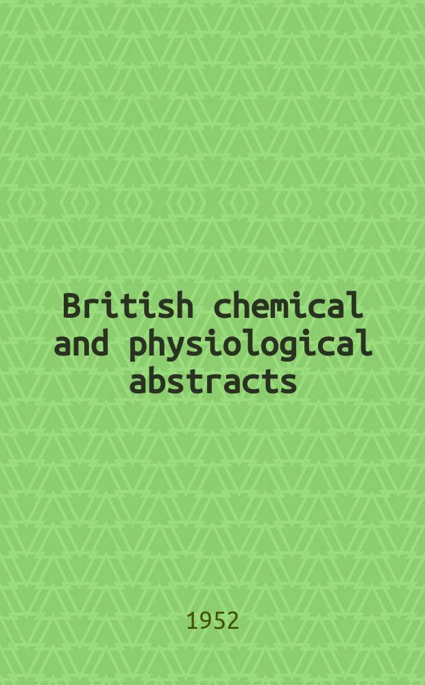 British chemical and physiological abstracts : issued by the Bureau of chemical & physiological abstracts. 1952, April