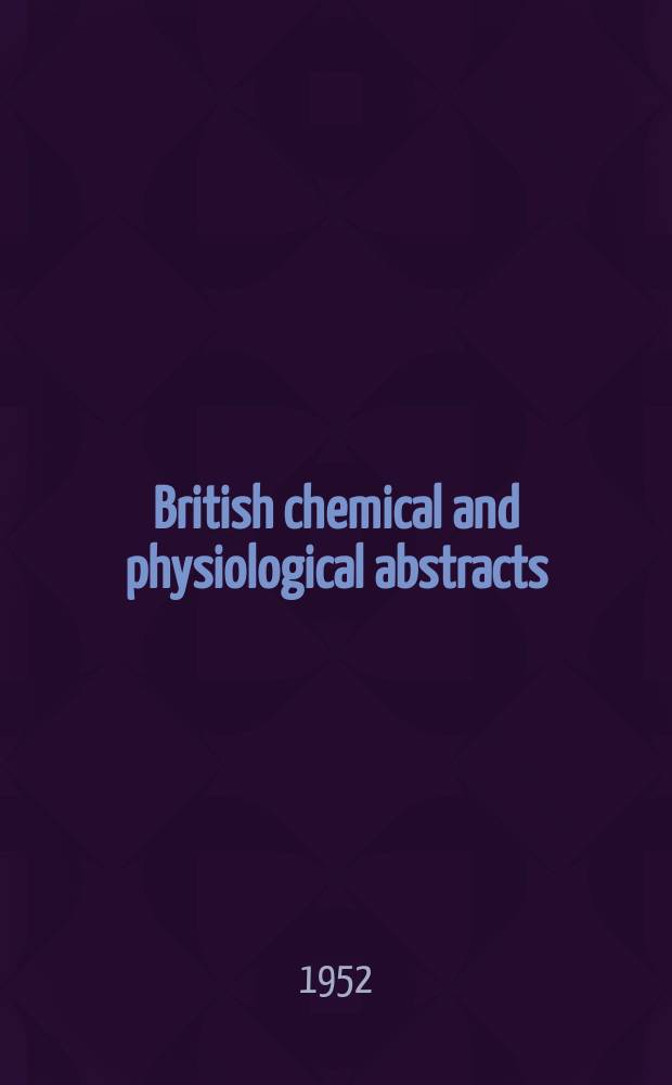 British chemical and physiological abstracts : issued by the Bureau of chemical & physiological abstracts. 1952, May