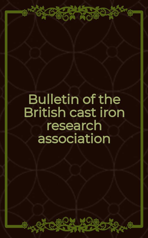 Bulletin of the British cast iron research association : Issued quarterly by the Council. Vol.6, Указатель