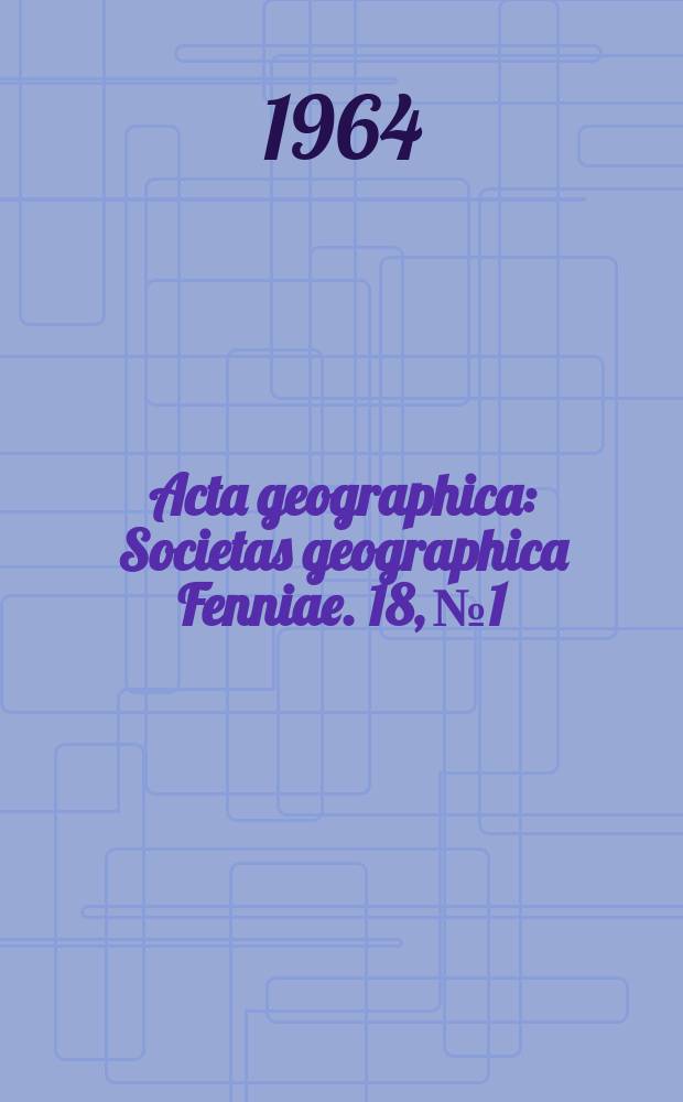 Acta geographica : Societas geographica Fenniae. 18, №1 : A Note of recent volcanic activity on the Ephiopian plateau, as witnessed by a rise of the level of Lake Wonehi 1400-140 Bu P