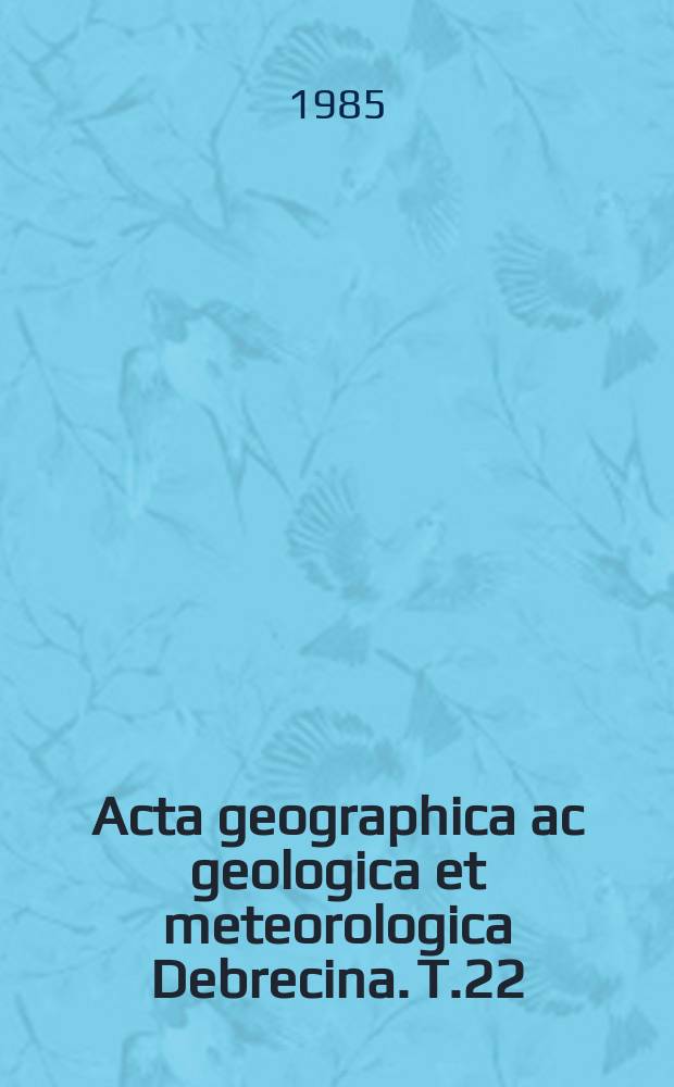 Acta geographica ac geologica et meteorologica Debrecina. T.22 : 1983