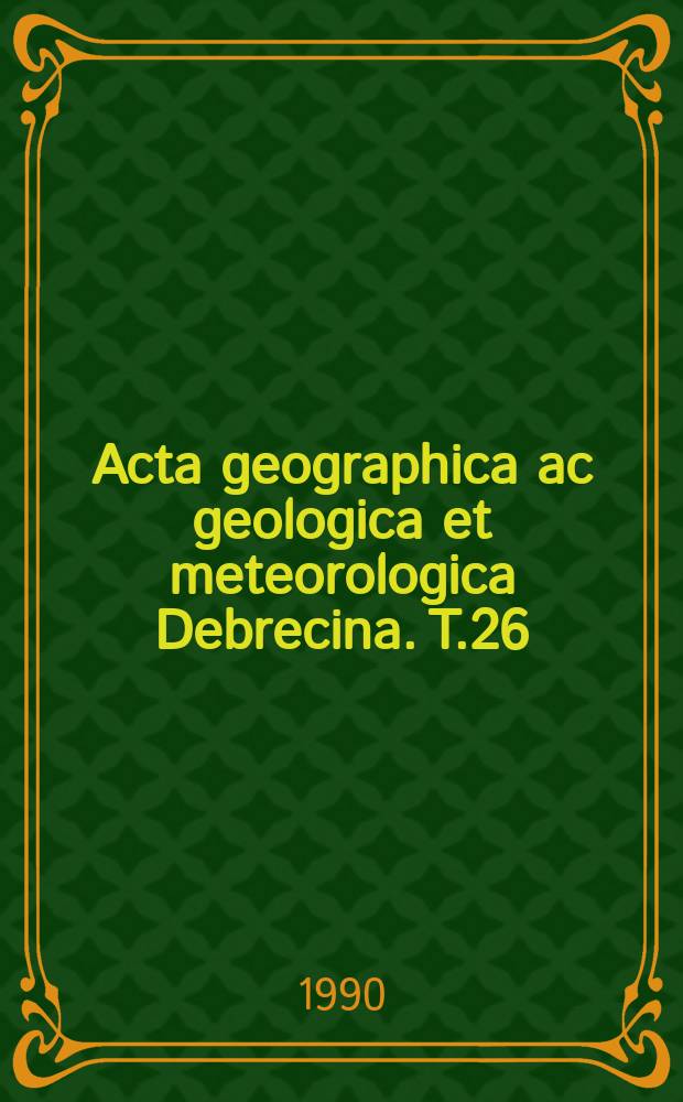 Acta geographica ac geologica et meteorologica Debrecina. T.26/27 : 1987/1988