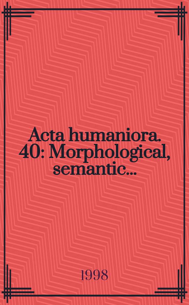 Acta humaniora. 40 : Morphological, semantic ...