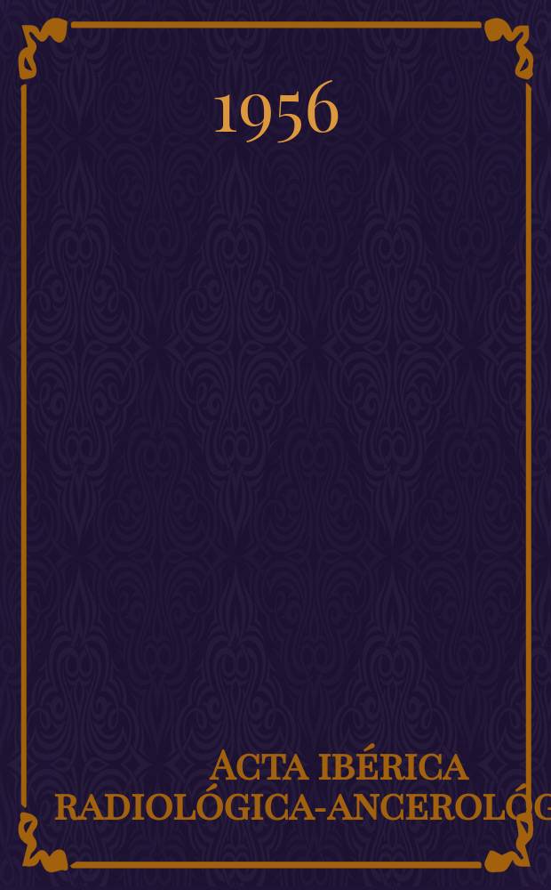 Acta ibérica radiológica -cancerológica : Órgano de expresión de los radiólogos de lenguas portuguesa y española : (Integrada en la Federación de prensa radiológica Latina)