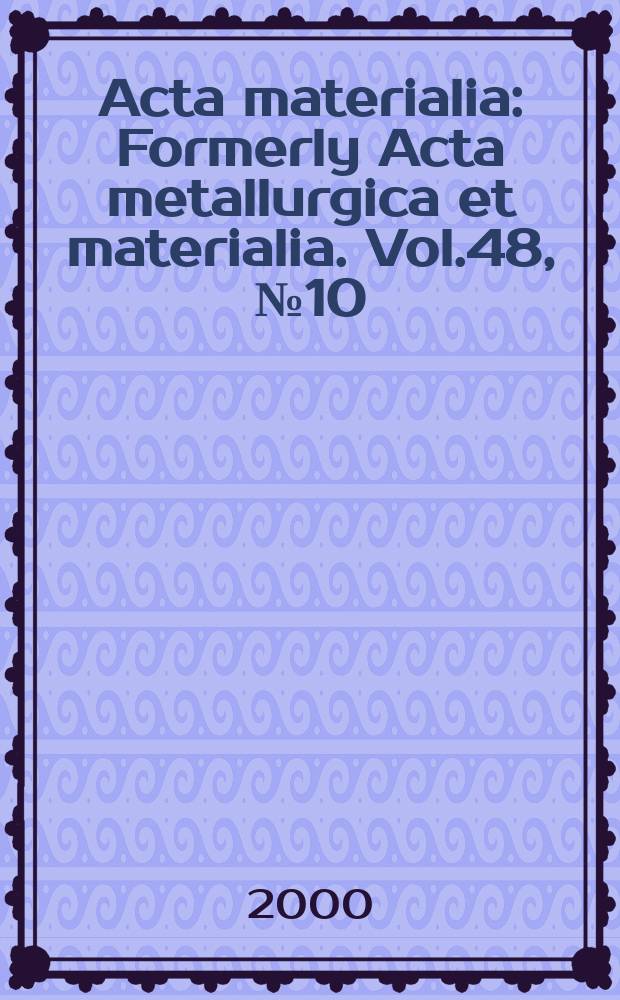 Acta materialia : Formerly Acta metallurgica et materialia. Vol.48, №10