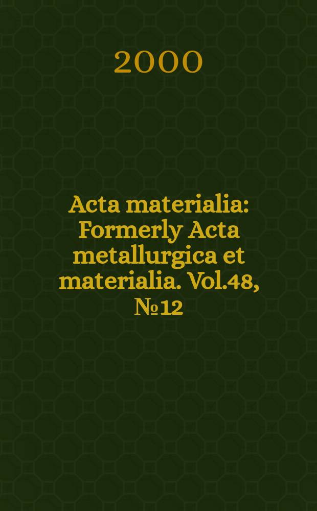 Acta materialia : Formerly Acta metallurgica et materialia. Vol.48, №12
