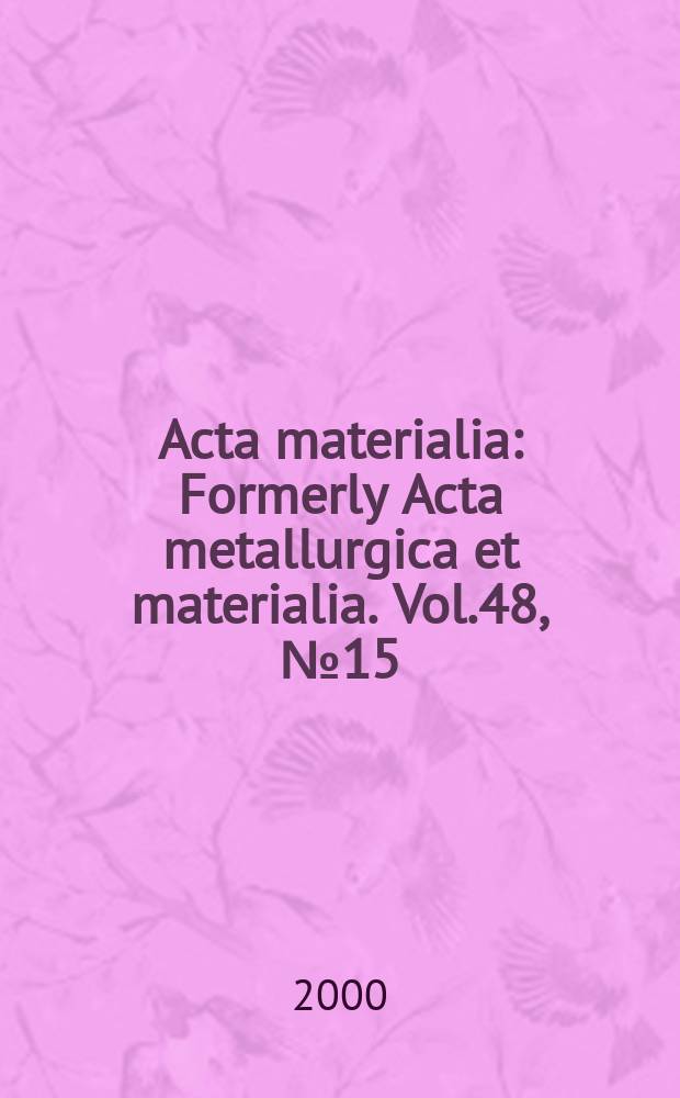 Acta materialia : Formerly Acta metallurgica et materialia. Vol.48, №15