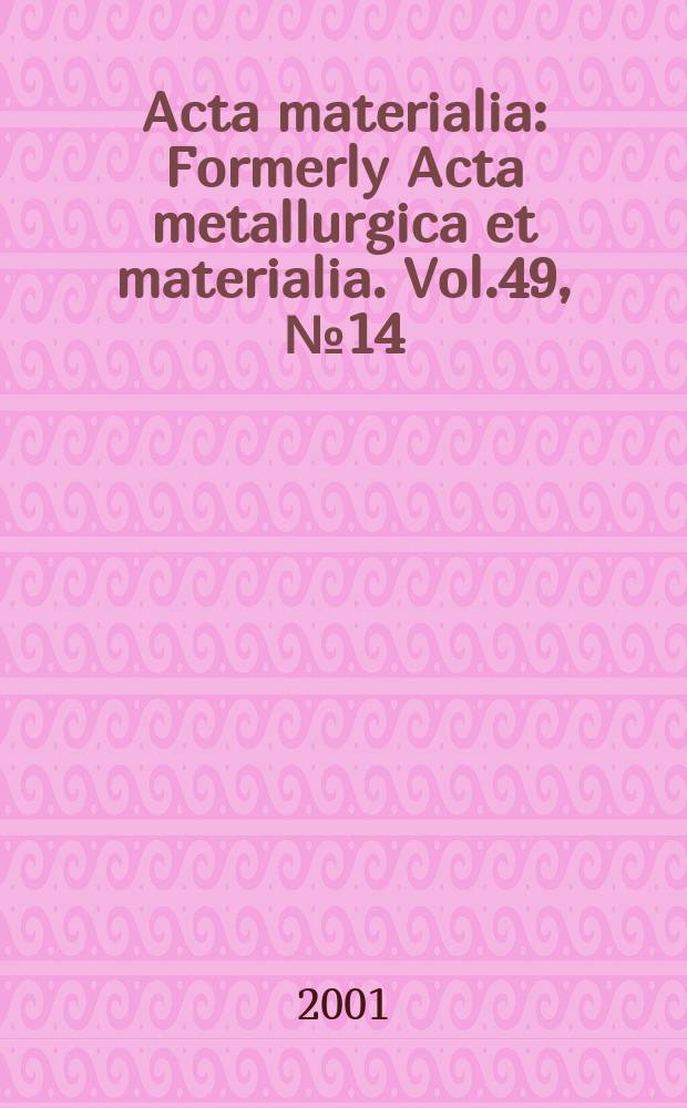 Acta materialia : Formerly Acta metallurgica et materialia. Vol.49, №14