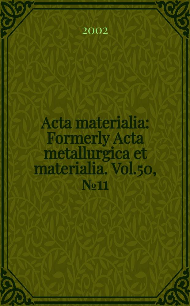 Acta materialia : Formerly Acta metallurgica et materialia. Vol.50, №11