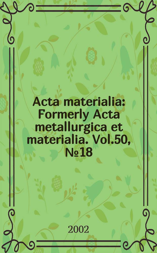 Acta materialia : Formerly Acta metallurgica et materialia. Vol.50, №18