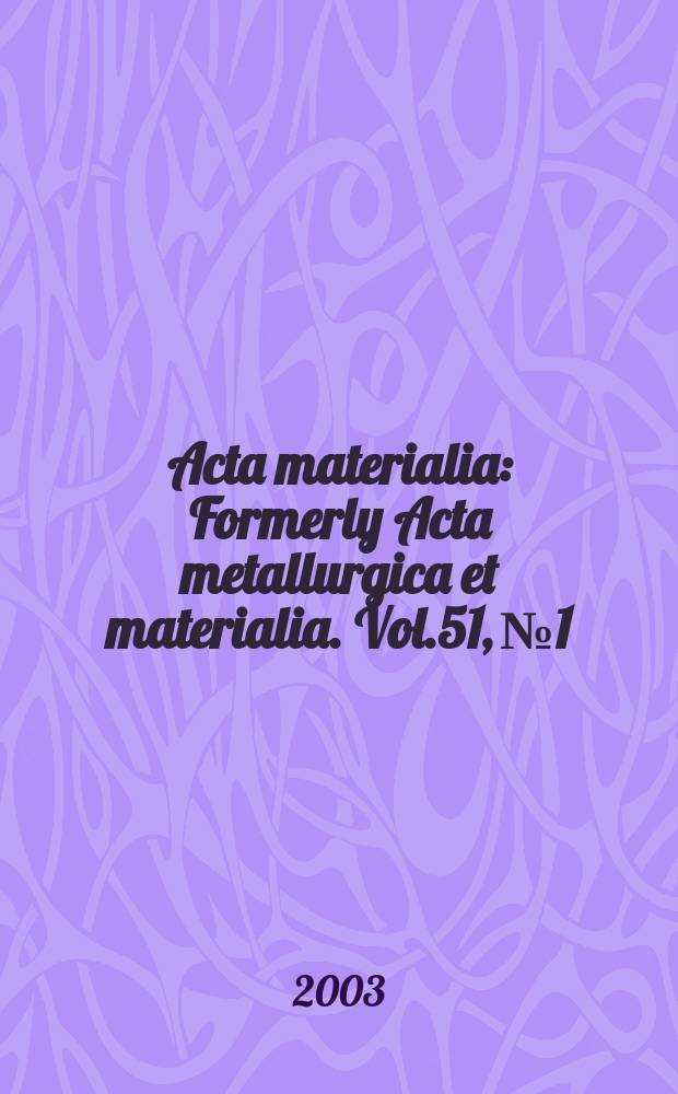 Acta materialia : Formerly Acta metallurgica et materialia. Vol.51, №1