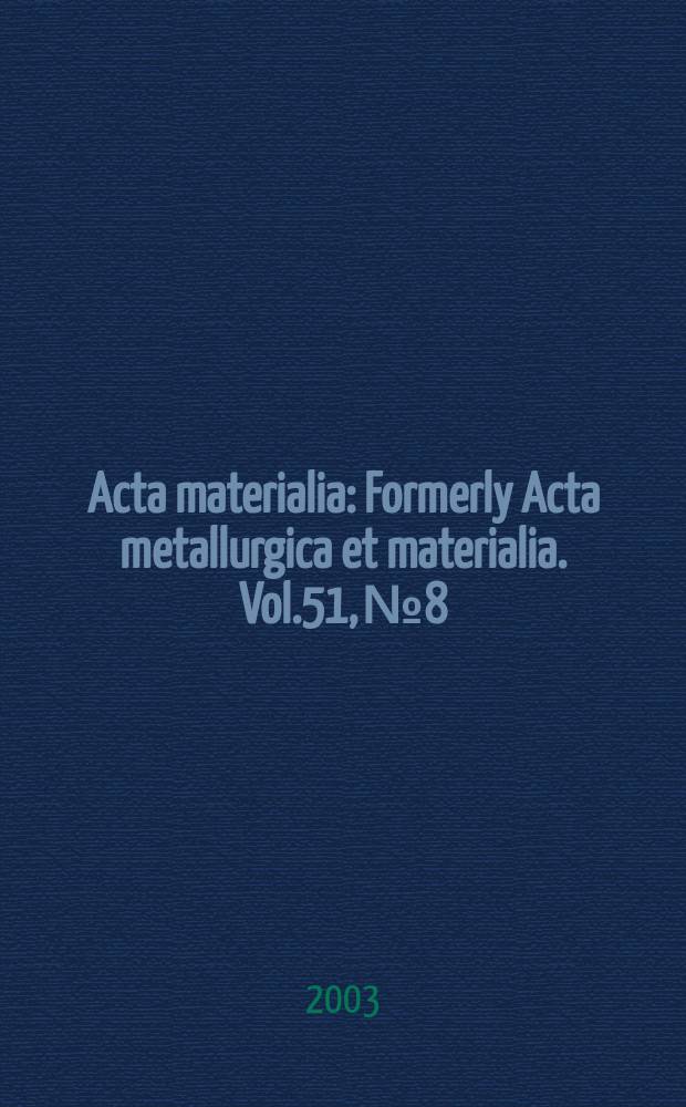Acta materialia : Formerly Acta metallurgica et materialia. Vol.51, №8