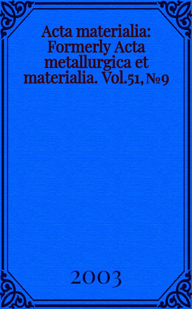Acta materialia : Formerly Acta metallurgica et materialia. Vol.51, №9