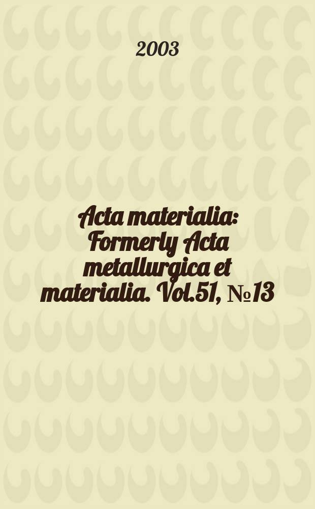 Acta materialia : Formerly Acta metallurgica et materialia. Vol.51, №13