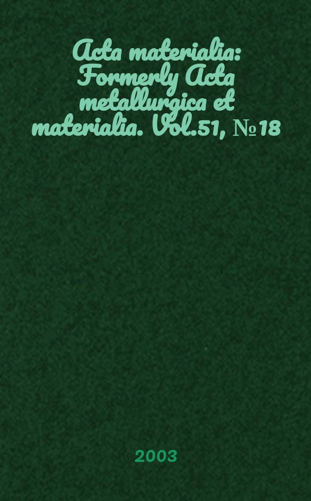 Acta materialia : Formerly Acta metallurgica et materialia. Vol.51, №18