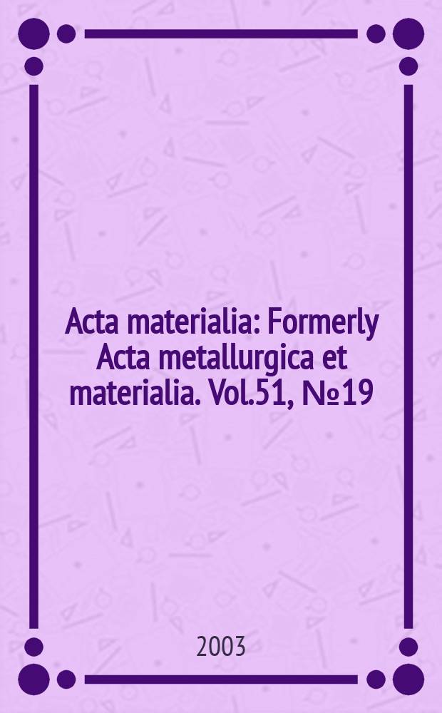 Acta materialia : Formerly Acta metallurgica et materialia. Vol.51, №19
