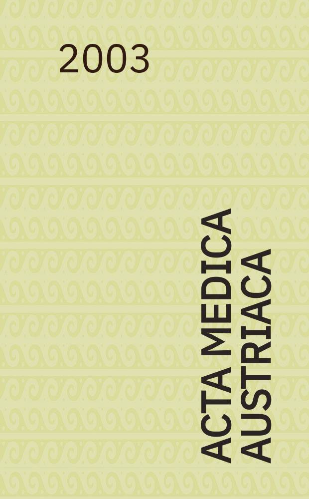 Acta medica Austriaca : Organ der Österr. und Wiener Ges. für innere Medizin, der Österr. kardiologischen Ges. und der Österr. nuklearmed. Ges. Jg.30 2003, H.2