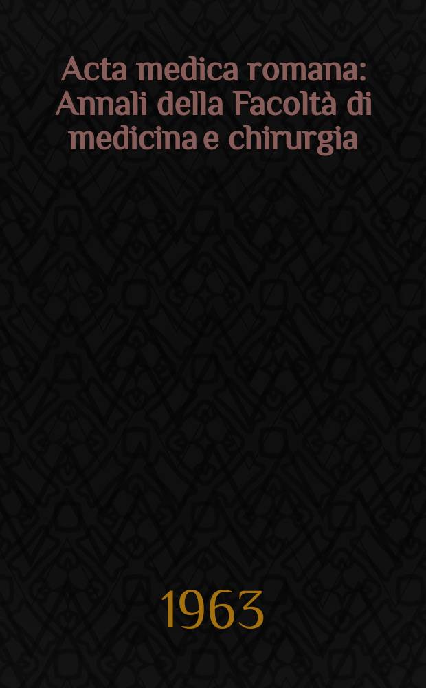 Acta medica romana : Annali della Facoltà di medicina e chirurgia