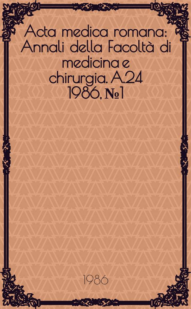 Acta medica romana : Annali della Facoltà di medicina e chirurgia. A.24 1986, №1 : Riunione monotematica sisterapie integrate in patologia epatica focale (1986; Roma)