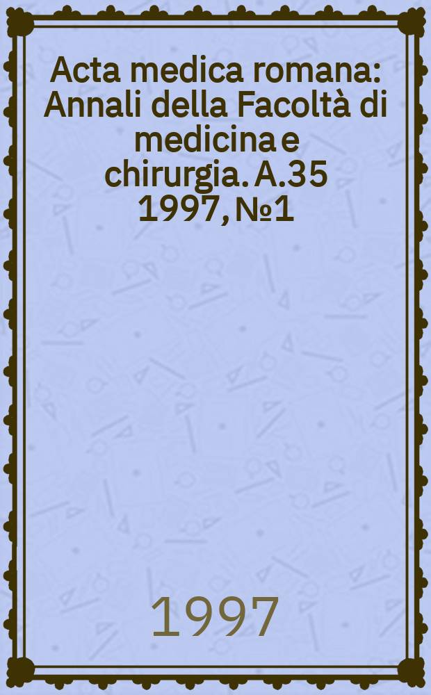 Acta medica romana : Annali della Facolt&agrave; di medicina e chirurgia. A.35 1997, №1 : Prospettive della ricerca oncologica