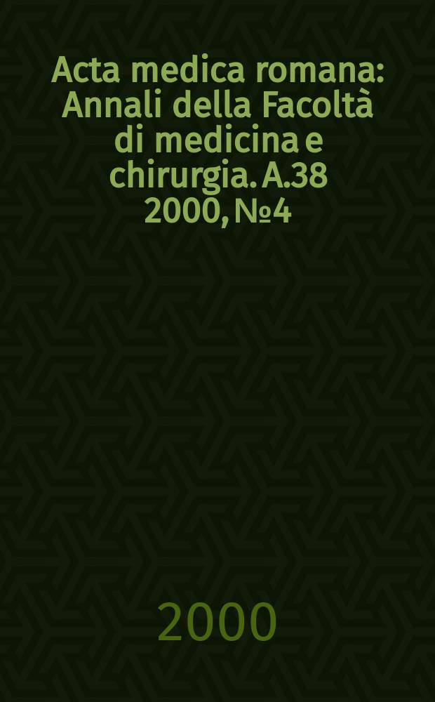 Acta medica romana : Annali della Facoltà di medicina e chirurgia. A.38 2000, №4
