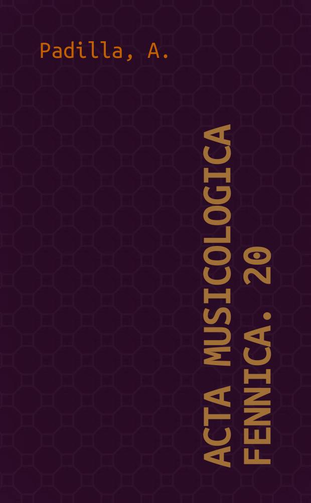 Acta musicologica Fennica. 20 : Pial&eacute;ctica y m&uacute;sica