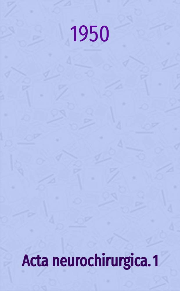 Acta neurochirurgica. 1 : Die Differentialdiagnose der Gehirngeschwülste durch die Arteriographie ...