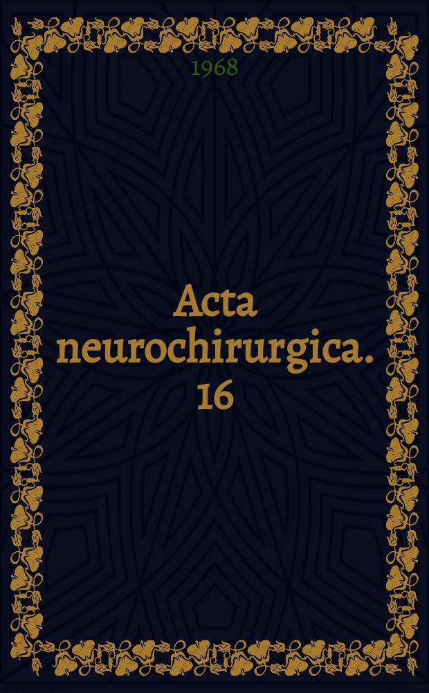 Acta neurochirurgica. 16 : Die Metastatischen Erkrankungen des Zentralnervensystems bei bösartigen Tumoren
