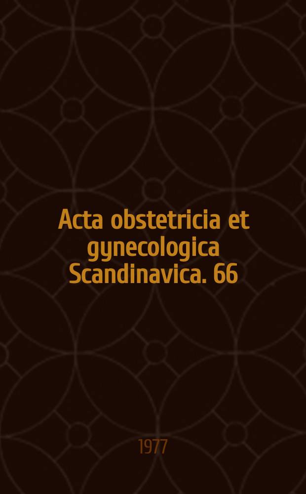 Acta obstetricia et gynecologica Scandinavica. 66 : (Festschrift to professor Per Lundström ...)