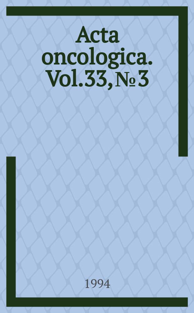 Acta oncologica. Vol.33, №3 : Nordic conference on neutrons in research and cancer therapy, Linköping, April 29-30, 1993