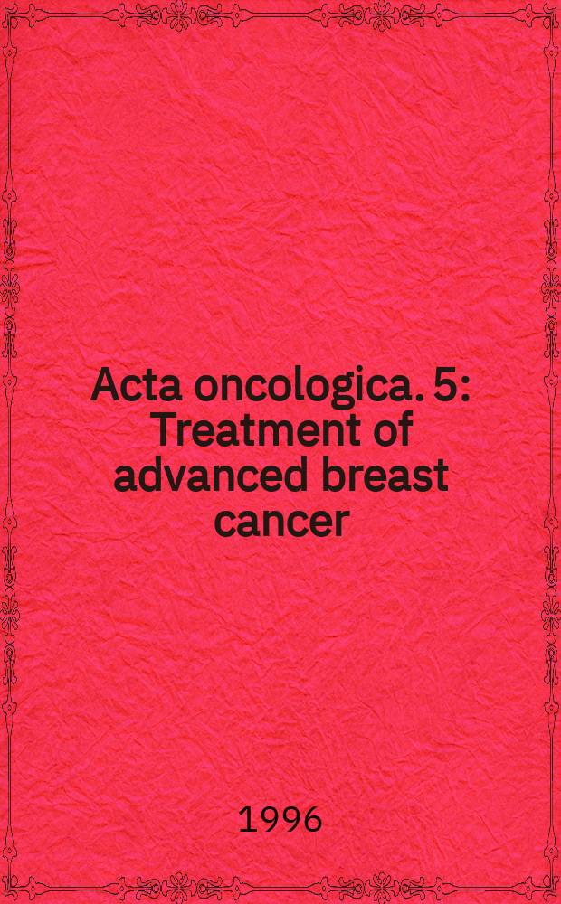 Acta oncologica. 5 : Treatment of advanced breast cancer