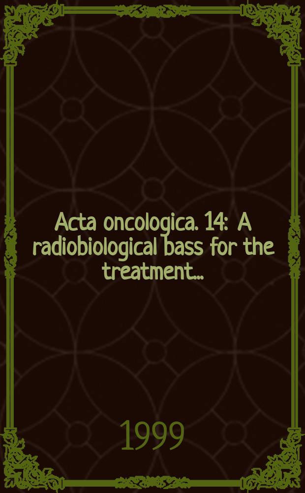 Acta oncologica. 14 : A radiobiological bass for the treatment ...