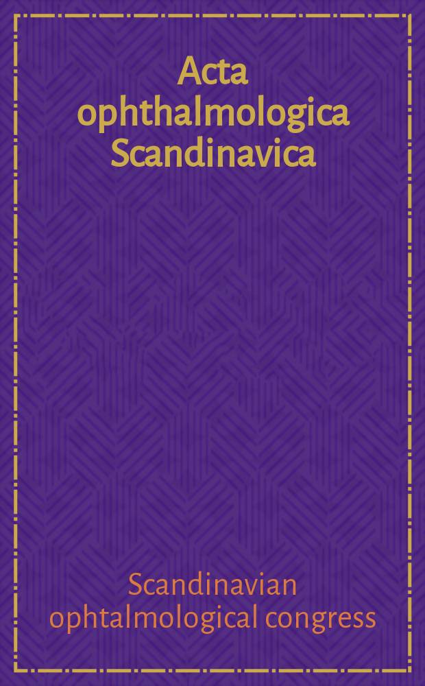 Acta ophthalmologica Scandinavica : The ophthalmological j. of the Nordic countries. Vol.46, Fasc.3 : Official transactions