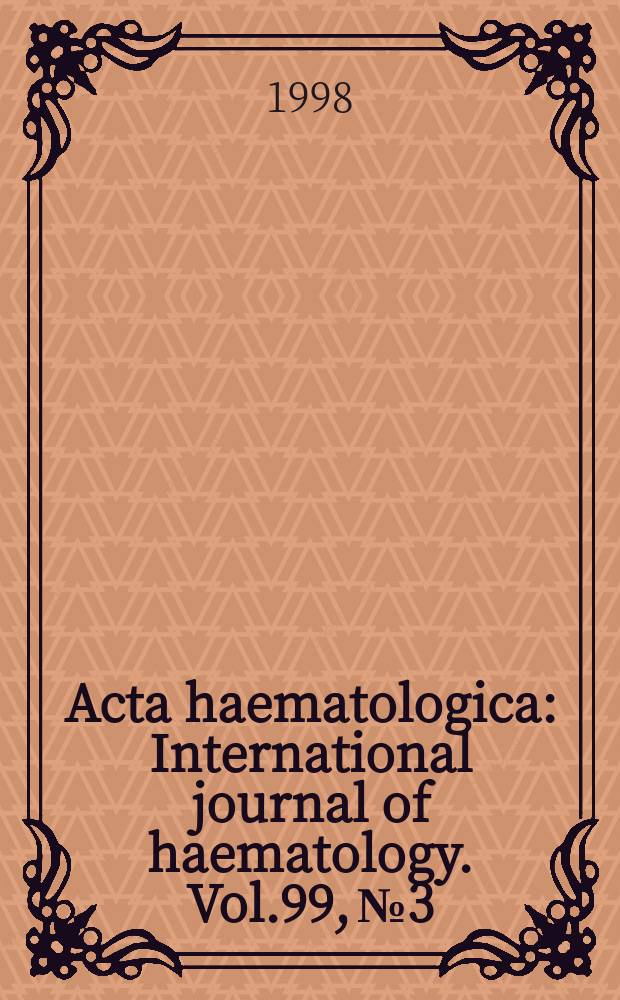 Acta haematologica : International journal of haematology. Vol.99, №3 : Molecular biology of hematopoiesis and treatment of leukemias and lymphomas