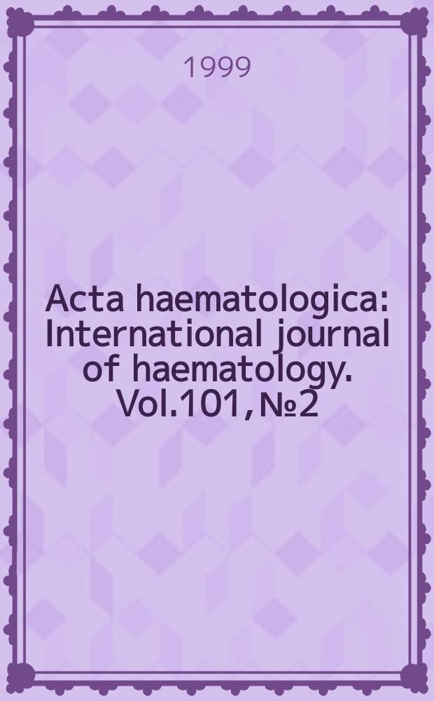 Acta haematologica : International journal of haematology. Vol.101, №2 : Molecular biology of hematopoiesis and treatment of myeloproliferative disease