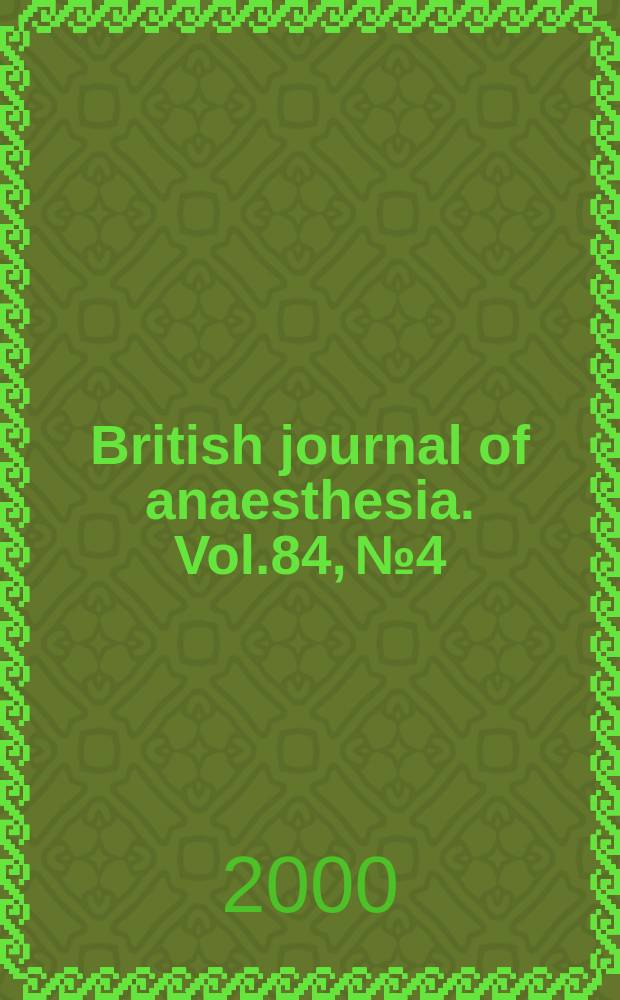 British journal of anaesthesia. Vol.84, №4