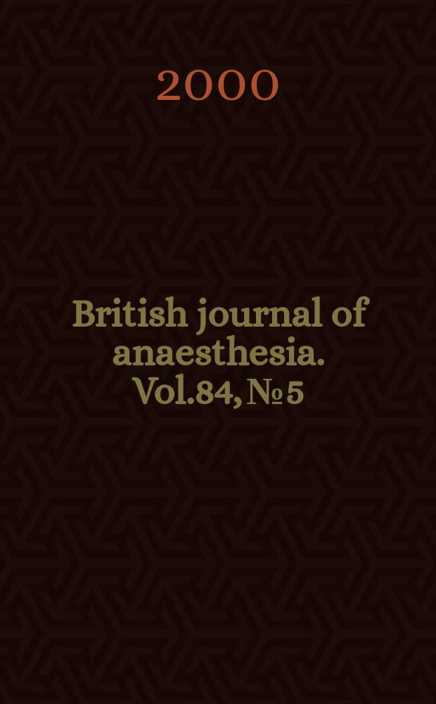 British journal of anaesthesia. Vol.84, №5