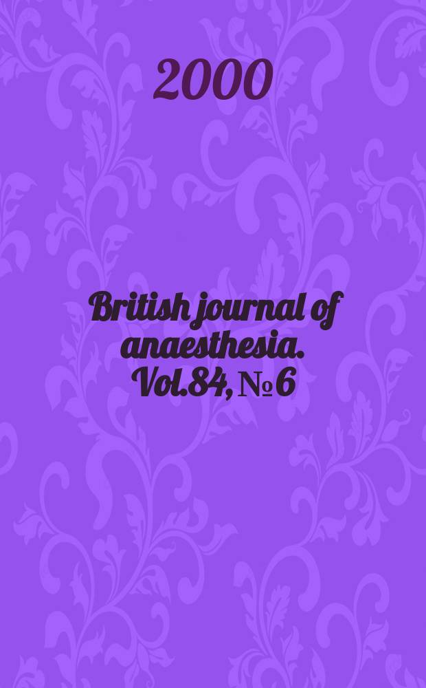 British journal of anaesthesia. Vol.84, №6
