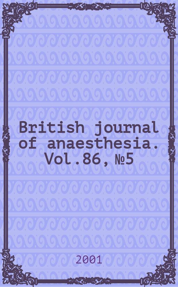 British journal of anaesthesia. Vol.86, №5